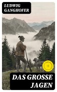 Cover-Bild zum Titel 'Das große Jagen' von 'Ludwig Ganghofer'
