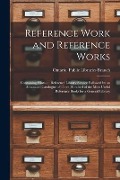 Cover-Bild zum Titel 'Reference Work and Reference Works [microform]: Containing Hints on Reference Library Service Followed by an Annotated Catalogue of Three Hundred of t' von ''