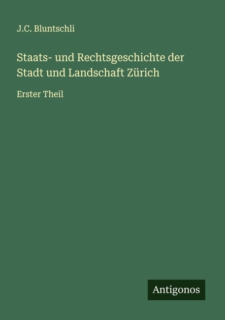 Staats- und Rechtsgeschichte der Stadt und Landschaft Zürich - J. C. Bluntschli