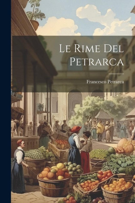 Le Rime Del Petrarca - Francesco Petrarca