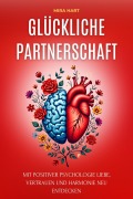 Cover-Bild zum Titel 'Glückliche Partnerschaft: Mit Positiver Psychologie Liebe, Vertrauen Und Harmonie Neu Entdecken' von 'Mira Hart'