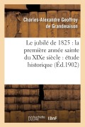 Cover-Bild zum Titel 'Le Jubilé de 1825: La Première Année Sainte Du XIXe Siècle: Étude Historique' von 'Charles-Alexandre Geoffroy de Grandmaison'