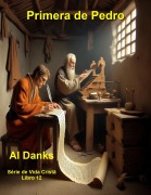 Cover-Bild zum Titel 'Primera de Pedro (Serie de Vida Cristiana, #12)' von 'Al Danks'