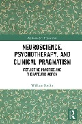 Cover-Bild zum Titel 'Neuroscience, Psychotherapy and Clinical Pragmatism' von 'William Borden'