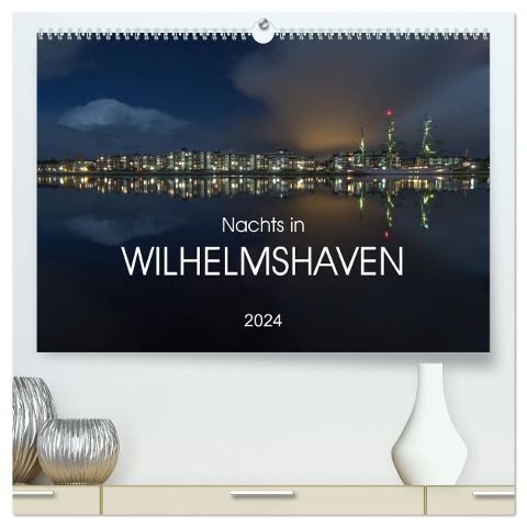 Nachts in Wilhelmshaven Edition mit maritimen Motiven (hochwertiger Premium Wandkalender 2024 DIN A2 quer), Kunstdruck in Hochglanz - Stephan Giesers