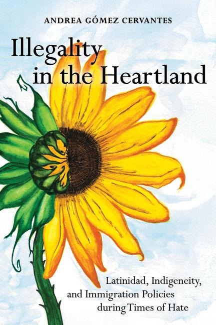 Illegality in the Heartland - Andrea Gomez Cervantes