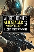 Alienjäger Mortin Ellroy 3: Klone unerwünscht - Alfred Bekker