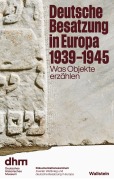 Cover-Bild zum Titel 'Deutsche Besatzung in Europa 1939-1945' von 'Alfons Adam, Annette Wolf, Axel Bangert, Raphael Gross, Martin Borkowski-Saruhan'