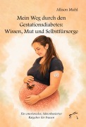 Cover-Bild zum Titel 'Mein Weg durch den Gestationsdiabetes: Wissen, Mut und Selbstfürsorge' von 'Allison Muhl'