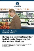 Ihr Name ist Emotion! Der beliebteste Supermarkt des reifen Marktes - Alexandre Gusmão, Cecilia Mattoso