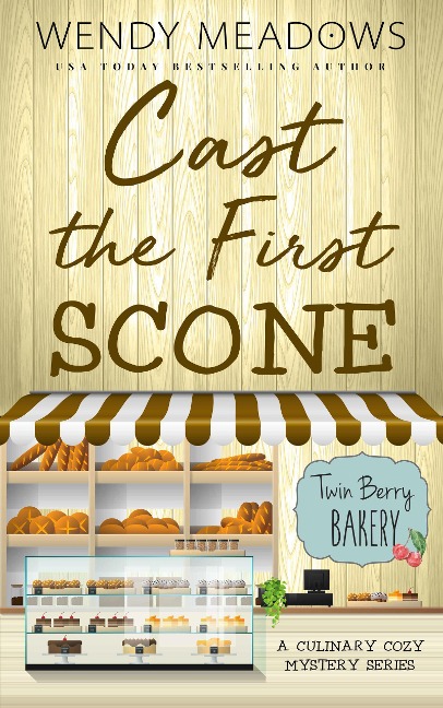 Cast the First Scone (Twin Berry Bakery, #5) - Wendy Meadows