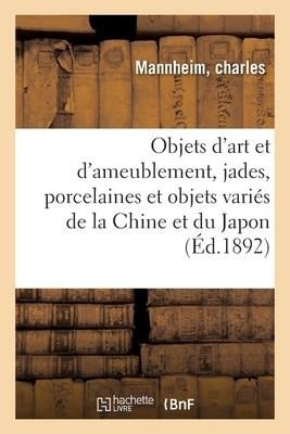 Objets d'Art Et d'Ameublement, Jades, Porcelaines Et Objets Variés de la Chine Et Du Japon - Charles Mannheim