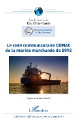 Cover-Bild zum Titel 'Le code communautaire CEMAC de la marine marchande de 2012' von 'Dibas-Franck'