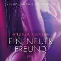 Ein neuer Freund - Erika Lust-Erotik (Ungekürzt) - Andrea Hansen