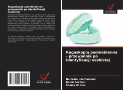 Cover-Bild zum Titel 'Rugoskopia podniebienna - przewodnik po identyfikacji osobistej' von 'Namrata Harchandani, Rahul Rochani, Shams Ul Nisa'