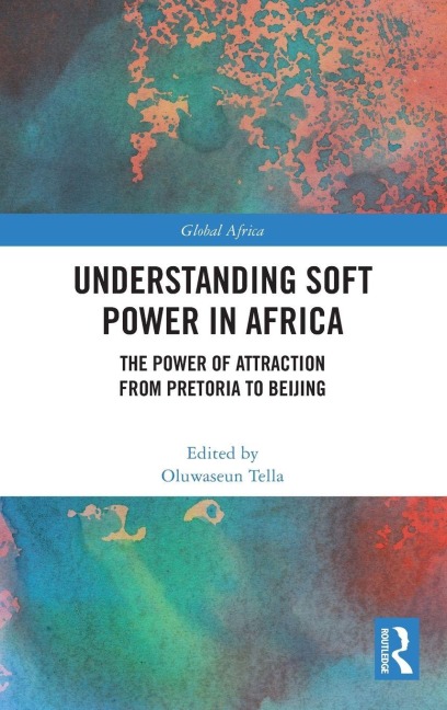 Understanding Soft Power in Africa - Oluwaseun Tella