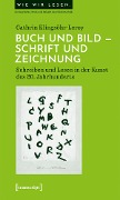 Cover-Bild zum Titel 'Buch und Bild - Schrift und Zeichnung' von 'Cathrin Klingsöhr-Leroy'