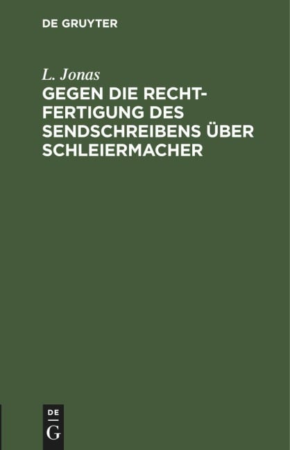 Gegen die Rechtfertigung des Sendschreibens über Schleiermacher - L. Jonas