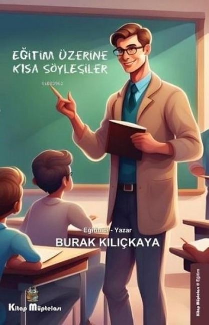 Egitim Üzerine Kisa Söylesiler - Burak Kilickaya