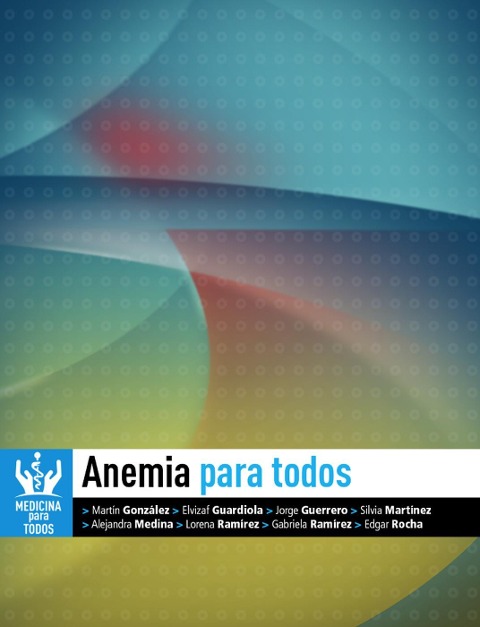 Anemia Para Todos (Medicina Para Todos) - Jorge Eduardo Guerrero de León, Lorena Ramírez González, Elvizaf Eduardo Guardiola Magaña, Martín Alberto González Martínez, Silvia Araceli Martínez Ruíz