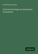 Kritische Nachträge zur lateinischen Formenlehre - Paul Wilhelm Corssen