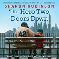 The Hero Two Doors Down Lib/E: Based on the True Story of Friendship Between a Boy and a Baseball Legend - Sharon Robinson