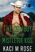 The Cowboy and His Mistletoe Kiss (Cowboys of Rock Springs, Texas, #1) - Kaci M. Rose