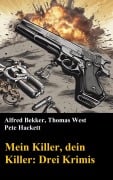 Cover-Bild zum Titel 'Mein Killer, dein Killer: Drei Krimis' von 'Alfred Bekker, Pete Hackett, Thomas West'