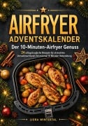 Cover-Bild zum Titel 'Adventskalender - Der 10-Minuten-Airfryer Genuss' von 'Liora Wintertal'