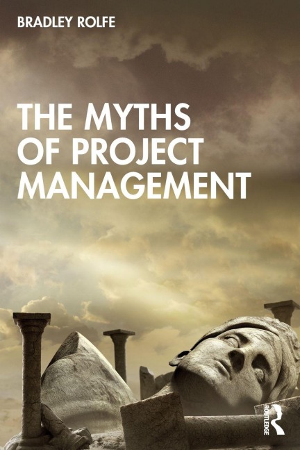 The Myths of Project Management - Bradley Rolfe