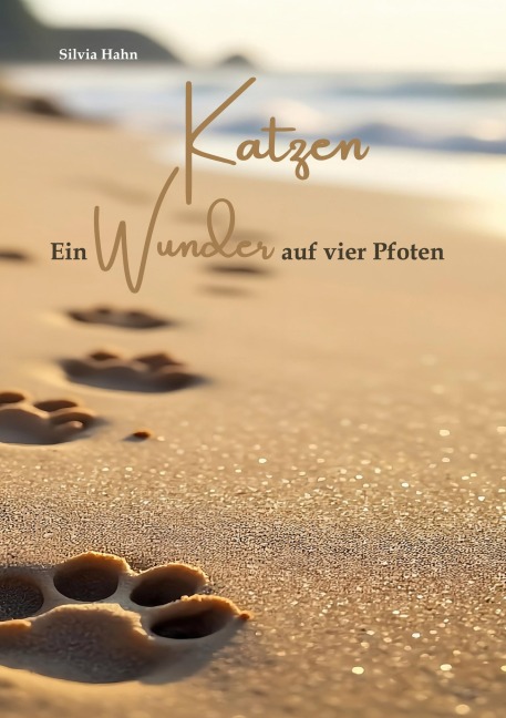 Katzen. Ein Wunder auf vier Pfoten. - Silvia Hahn
