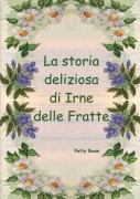 La storia deliziosa di Irne delle Fratte - Patty Boom