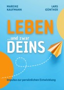 Cover-Bild zum Titel 'Leben ... und zwar Deins' von 'Mareike Kaufmann, Lars Günther'