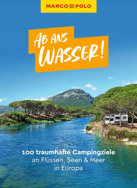 MARCO POLO Bildband Ab ans Wasser! 100 traumhafte Campingziele an Flüssen, Seen & Meer in Europa - Leon Ginzel, Katharina Körfgen, Jan Marot, Carina Hofmeister, Timo Lutz