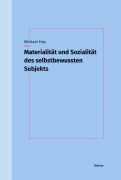 Cover-Bild zum Titel 'Materialität und Sozialität des selbstbewussten Subjekts' von 'Michael Frey'