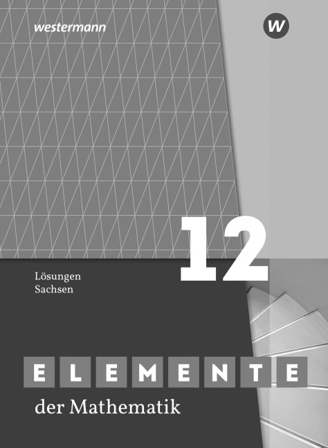 Elemente der Mathematik SII. Lösungen Grundkurs / Leistungskurs 12. Für Sachsen - 
