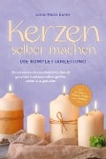 Cover-Bild zum Titel 'Kerzen selber machen - Die Komplettanleitung: Die schönsten Kerzen Schritt für Schritt ganz leicht zuhause selber gießen, ziehen und gestalten -inkl. Duftkerzen, Dip Dye Kerzen, Kerzentattoos uvm.' von 'Lena-Marie Exner'