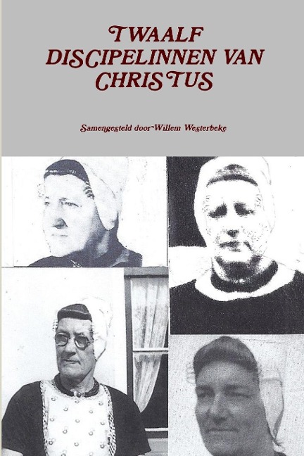 TWAALF DISCIPELINNEN VAN CHRISTUS Deel I - Willem Westerbeke