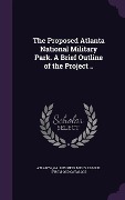 Cover-Bild zum Titel 'The Proposed Atlanta National Military Park. A Brief Outline of the Project ..' von ''
