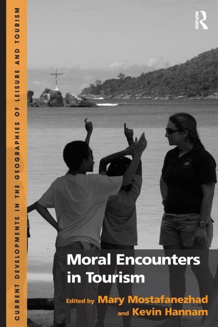 Moral Encounters in Tourism - Mary Mostafanezhad, Kevin Hannam