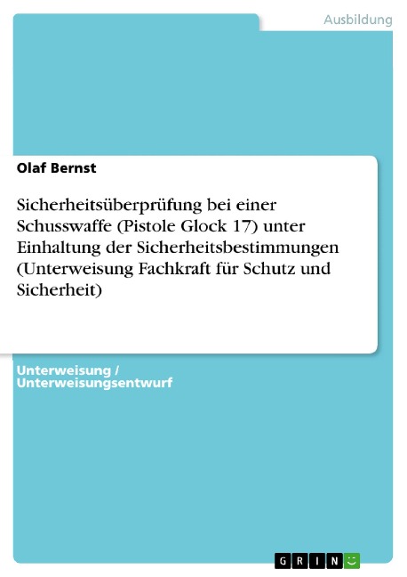 Sicherheitsüberprüfung bei einer Schusswaffe (Pistole Glock 17) unter Einhaltung der Sicherheitsbestimmungen (Unterweisung Fachkraft für Schutz und Sicherheit) - Olaf Bernst