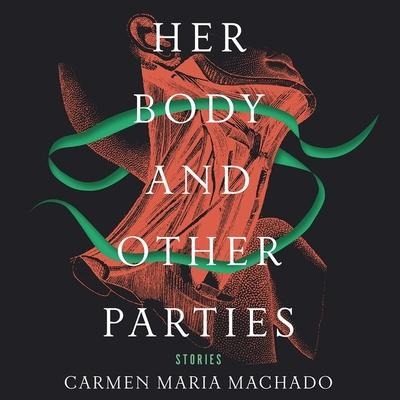 Her Body and Other Parties: Stories - Carmen Maria Machado