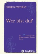 Cover-Bild zum Titel 'Wer bist du? Persönlichkeitsentwicklung trifft Roman - Eine philosophische Reise zu sich selbst' von 'Florian Pasterny'