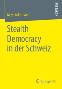 Cover-Bild zum Titel 'Stealth Democracy in der Schweiz' von 'Maya Ackermann'
