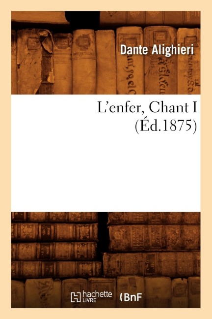 L'Enfer, Chant I (Éd.1875) - Dante Alighieri