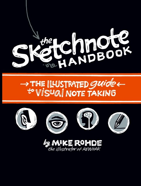 Sketchnote Handbook, The: the illustrated guide to visual note taking - Mike Rohde