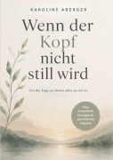 Cover-Bild zum Titel 'Wenn der Kopf nicht still wird' von 'Karoline Aberger'