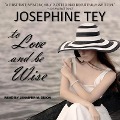 To Love and Be Wise Lib/E - Josephine Tey