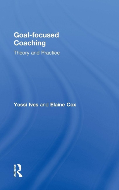 Goal-focused Coaching - Yossi Ives, Elaine Cox