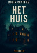 Cover-Bild zum Titel 'Het Huis' von 'Robin Cuypers'